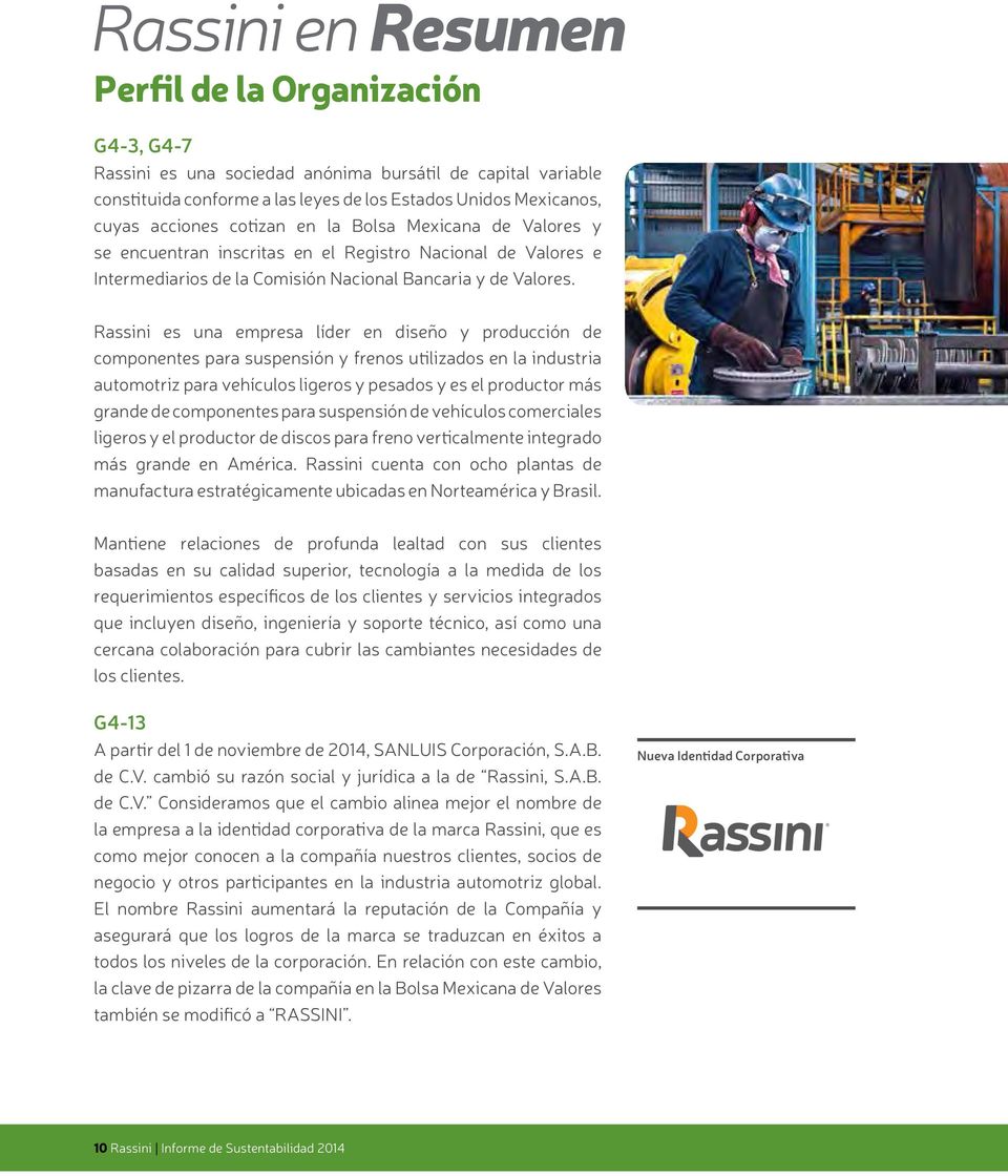 Rassini es una empresa líder en diseño y producción de componentes para suspensión y frenos utilizados en la industria automotriz para vehículos ligeros y pesados y es el productor más grande de