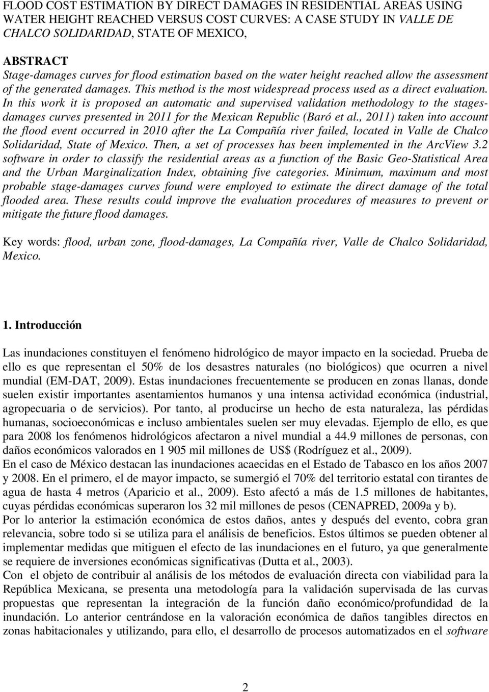 In this work it is proposed an automatic and supervised validation methodology to the stagesdamages curves presented in 2011 for the Mexican Republic (Baró et al.