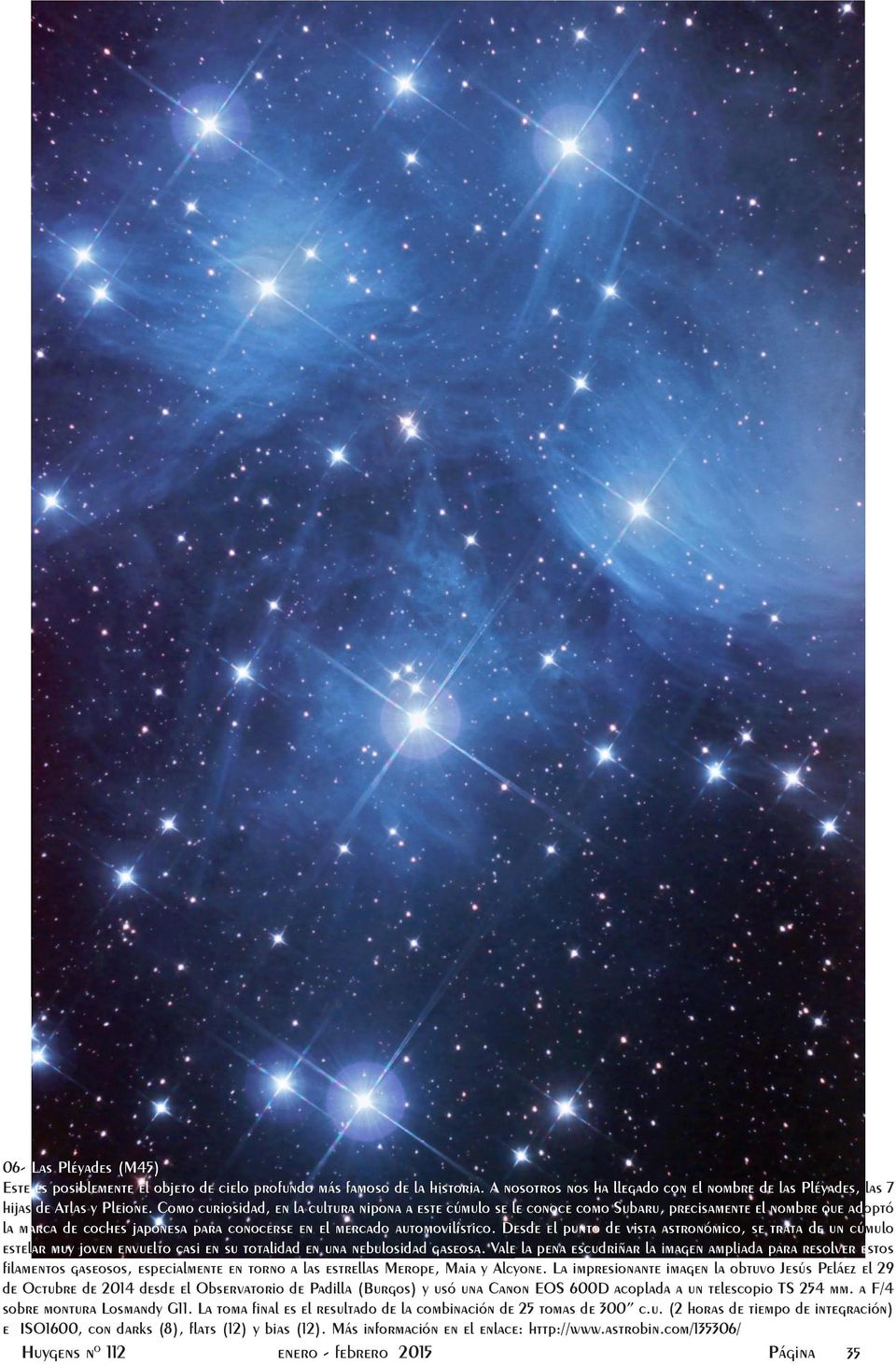 Desde el punto de vista astronómico, se trata de un cúmulo estelar muy joven envuelto casi en su totalidad en una nebulosidad gaseosa.