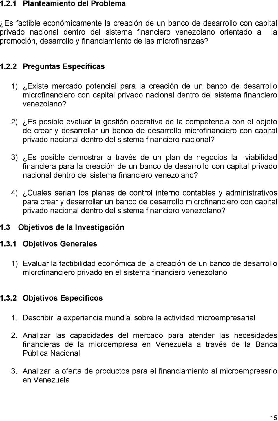 2 Preguntas Específicas 1) Existe mercado potencial para la creación de un banco de desarrollo microfinanciero con capital privado nacional dentro del sistema financiero venezolano?