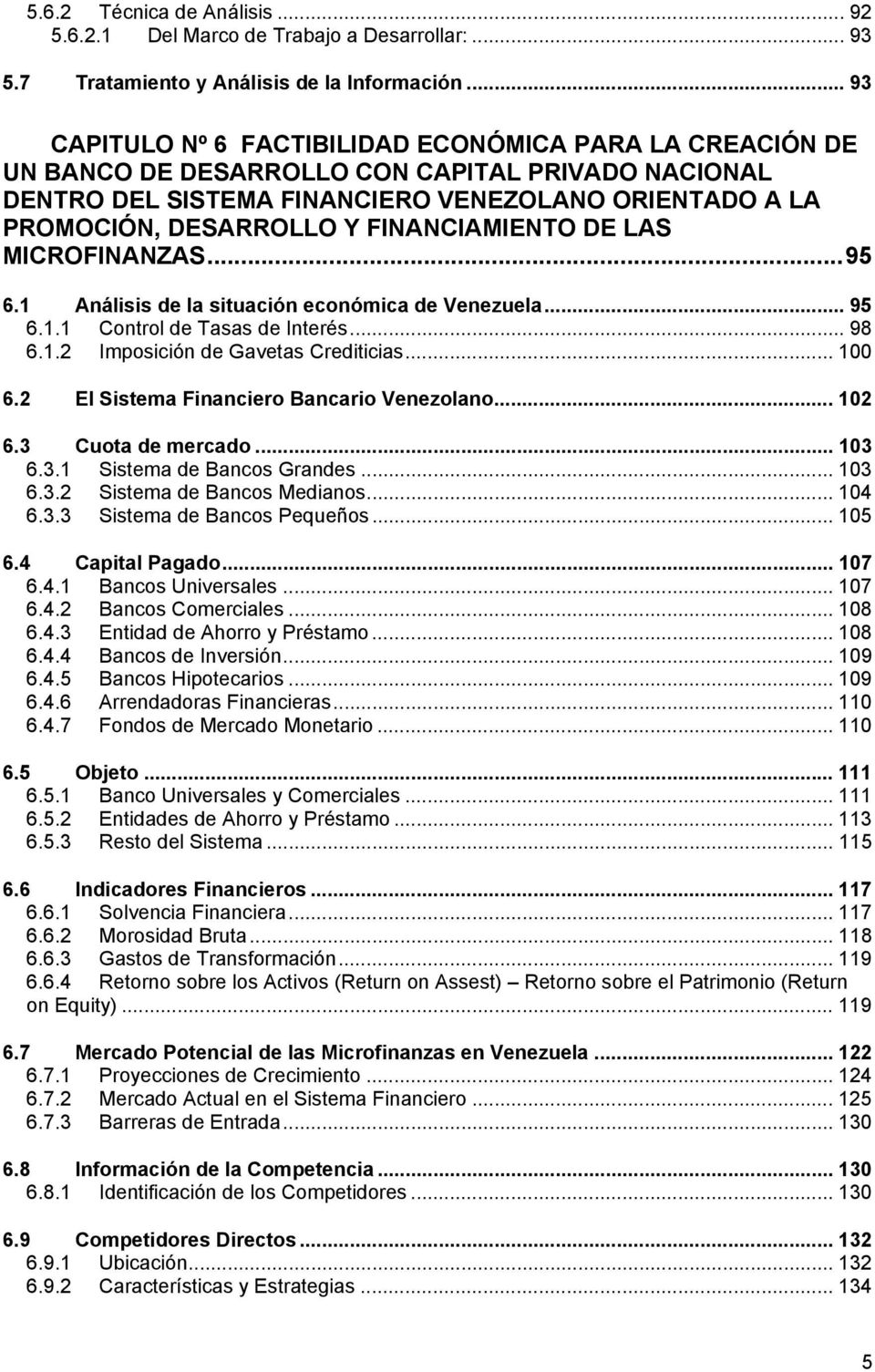 FINANCIAMIENTO DE LAS MICROFINANZAS...95 6.1 Análisis de la situación económica de Venezuela... 95 6.1.1 Control de Tasas de Interés... 98 6.1.2 Imposición de Gavetas Crediticias... 100 6.