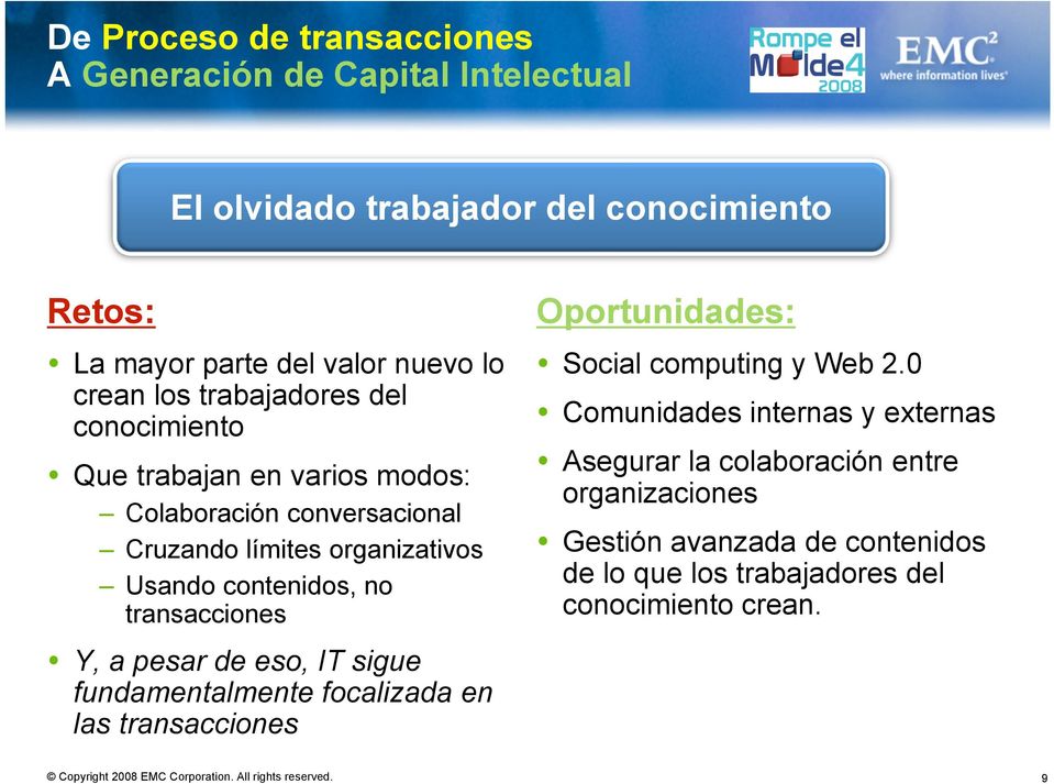 no transacciones Y, a pesar de eso, IT sigue fundamentalmente focalizada en las transacciones Oportunidades: Social computing y Web 2.