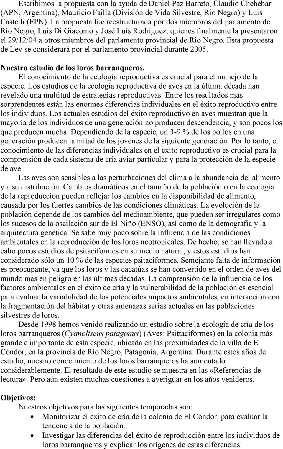 provincial de Río Negro. Esta propuesta de Ley se considerará por el parlamento provincial durante 2005. Nuestro estudio de los loros barranqueros.