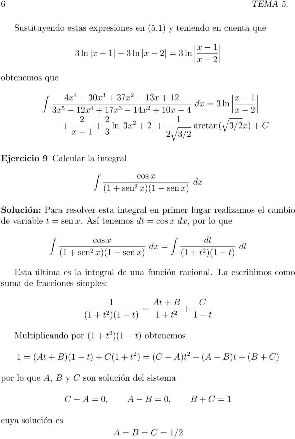 cos x ( + sen x)( sen x) dx Solución: Para resolver esta integral en primer lugar realizamos el cambio de variable t = sen x.