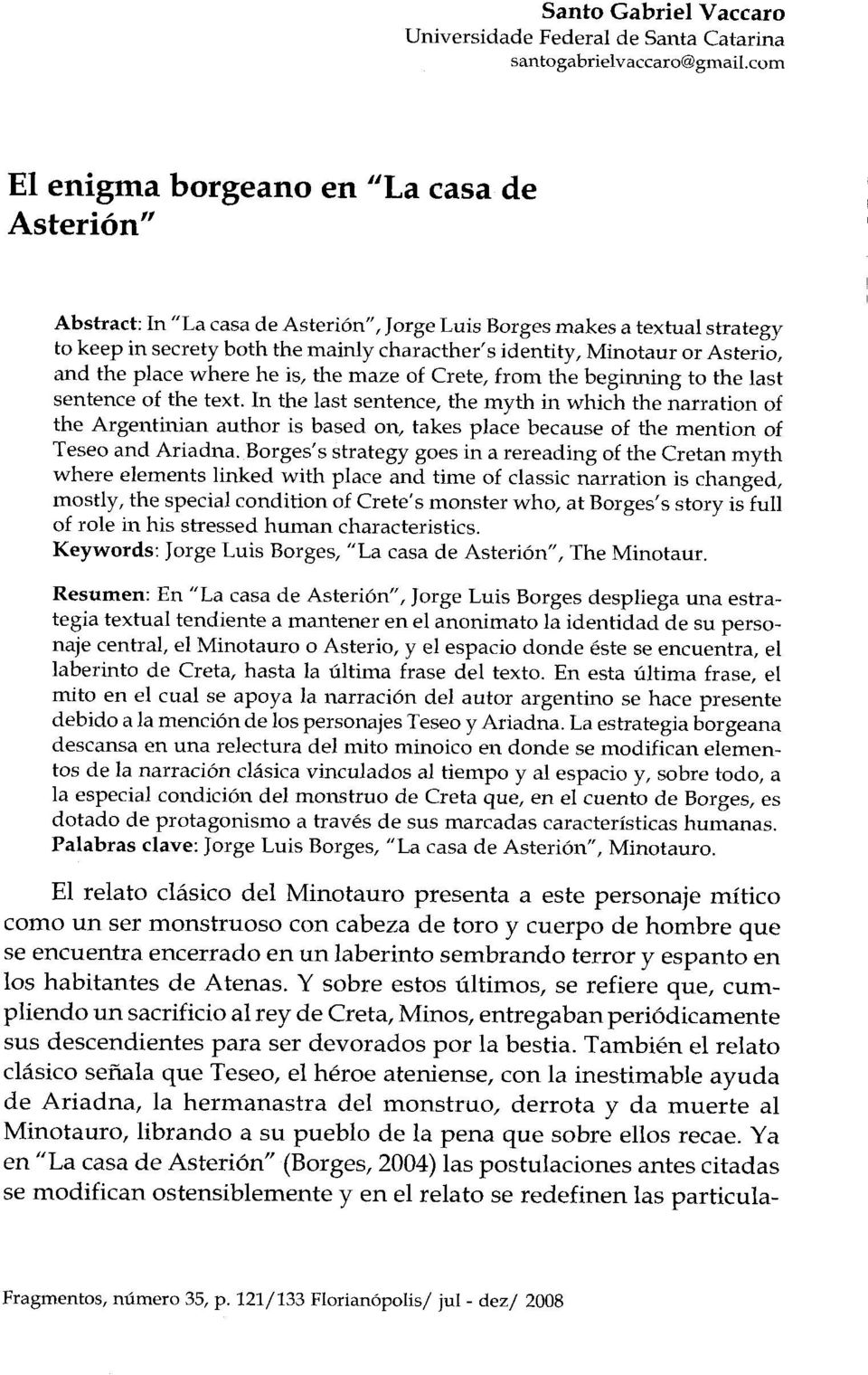 Asterio, and the place where he is, the maze of Crete, from the beginning to the last sentence of the text.