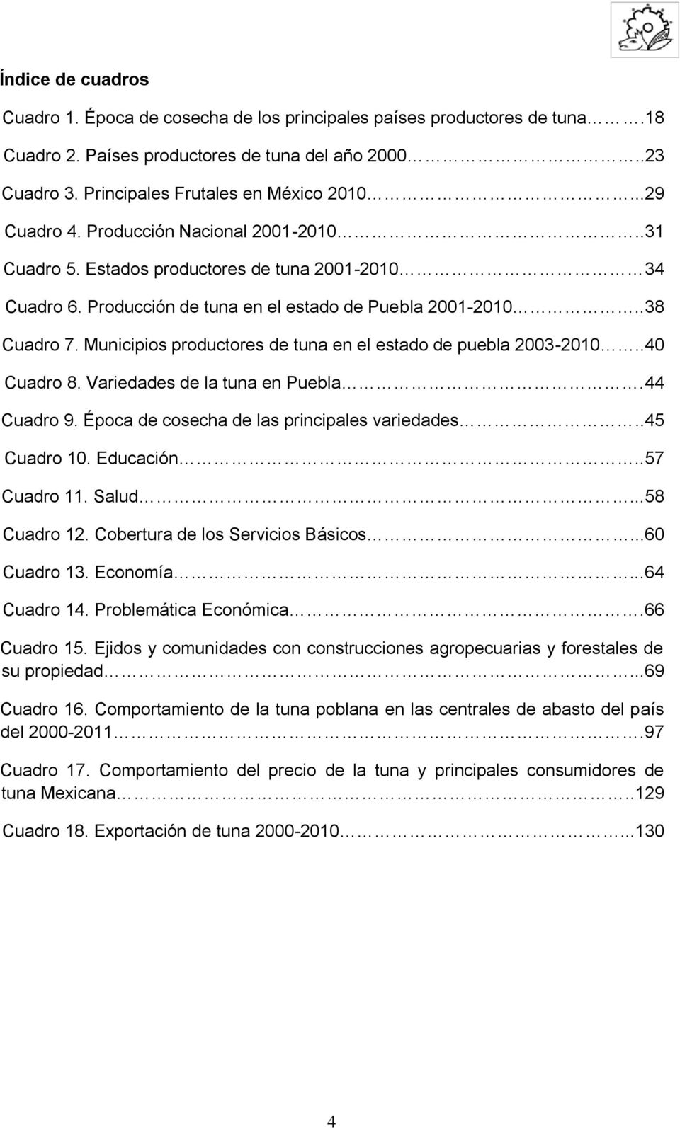 Municipios productores de tuna en el estado de puebla 2003-2010..40 Cuadro 8. Variedades de la tuna en Puebla.44 Cuadro 9. Época de cosecha de las principales variedades..45 Cuadro 10. Educación.