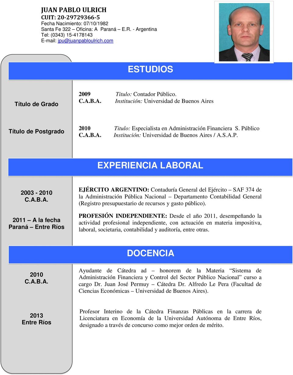 S.A.P. EXPERIENCIA LABORAL 2003-2010 C.A.B.A. 2011 A la fecha Paraná Entre Ríos EJÉRCITO ARGENTINO: Contaduría General del Ejército SAF 374 de la Administración Pública Nacional Departamento