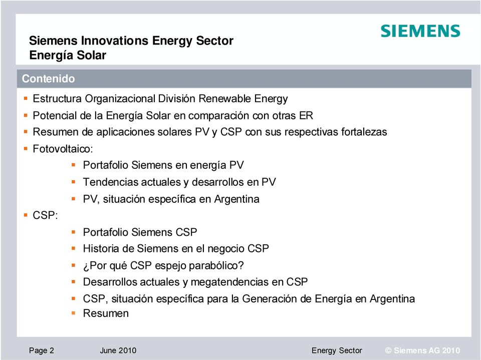 Tendencias actuales y desarrollos en PV PV, situación específica en Argentina CSP: Portafolio Siemens CSP Historia de Siemens en el negocio CSP Por