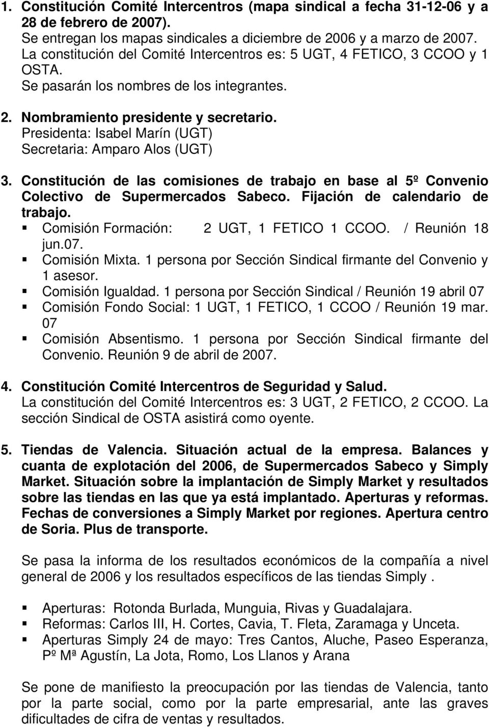 Presidenta: Isabel Marín (UGT) Secretaria: Amparo Alos (UGT) 3. Constitución de las comisiones de trabajo en base al 5º Convenio Colectivo de Supermercados Sabeco. Fijación de calendario de trabajo.