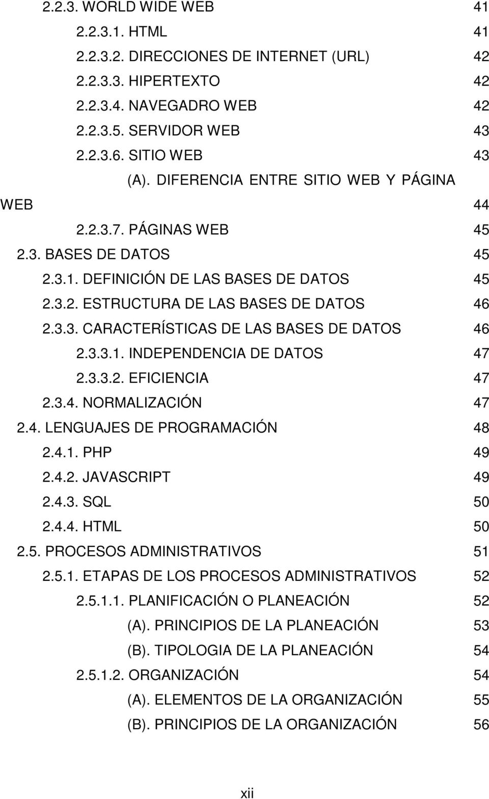3.3.1. INDEPENDENCIA DE DATOS 47 2.3.3.2. EFICIENCIA 47 2.3.4. NORMALIZACIÓN 47 2.4. LENGUAJES DE PROGRAMACIÓN 48 2.4.1. PHP 49 2.4.2. JAVASCRIPT 49 2.4.3. SQL 50 2.4.4. HTML 50 2.5. PROCESOS ADMINISTRATIVOS 51 2.