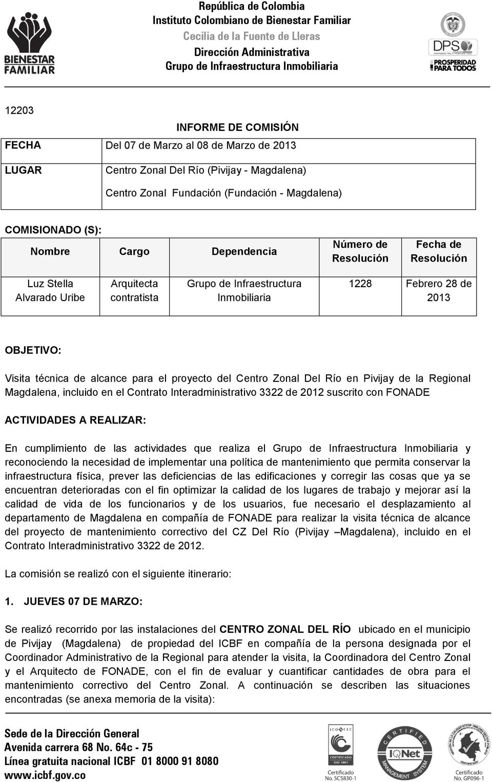 para el proyecto del Centro Zonal Del Río en Pivijay de la Regional Magdalena, incluido en el Contrato Interadministrativo 3322 de 2012 suscrito con FONADE ACTIVIDADES A REALIZAR: En cumplimiento de