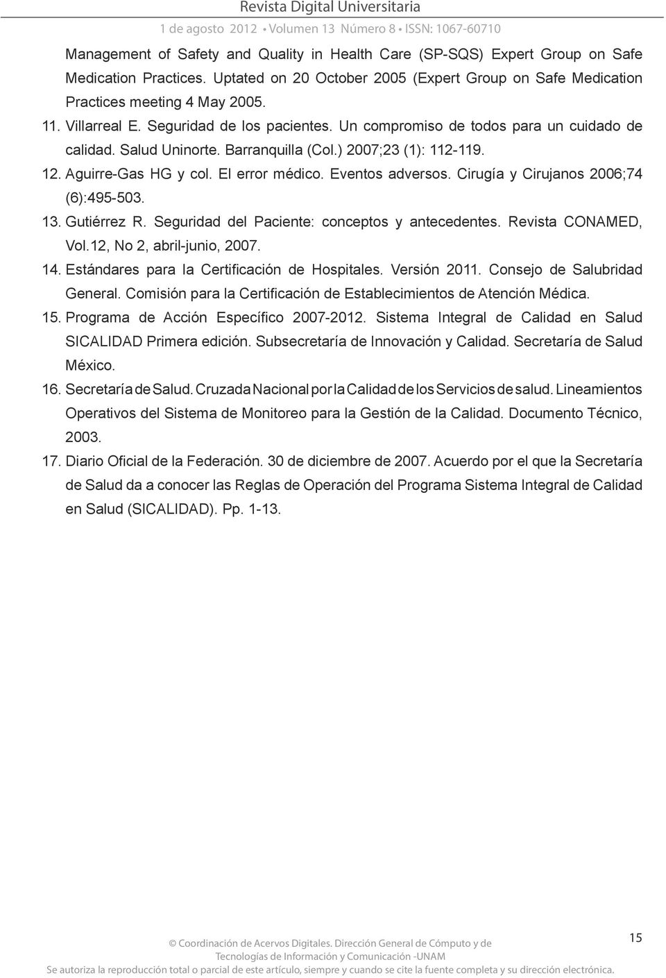 Salud Uninorte. Barranquilla (Col.) 2007;23 (1): 112-119. 12. Aguirre-Gas HG y col. El error médico. Eventos adversos. Cirugía y Cirujanos 2006;74 (6):495-503. 13. Gutiérrez R.