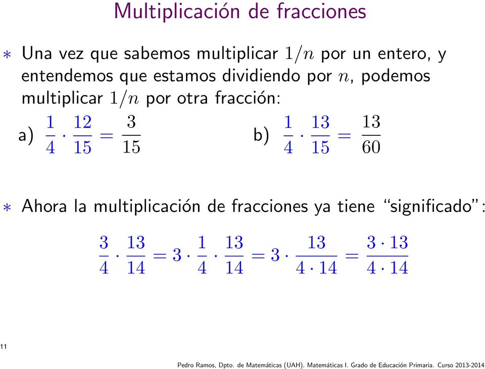 fracción: a) 1 4 12 15 = 3 b) 1 4 13 15 15 = 13 60 Ahora la multiplicación de