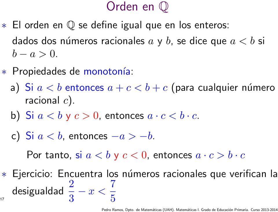Propiedades de monotonía: a) Si a < b entonces a + c < b + c (para cualquier número racional c).