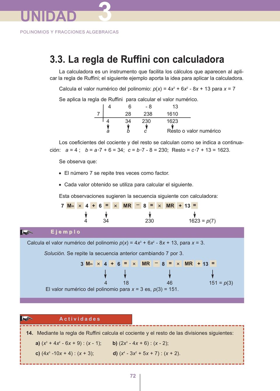 calculadora. Calcula el valor numérico del polinomio: p(x) 4x + 6x - 8x + 1 para x 7 Se aplica la regla de Ruffini para calcular el valor numérico.