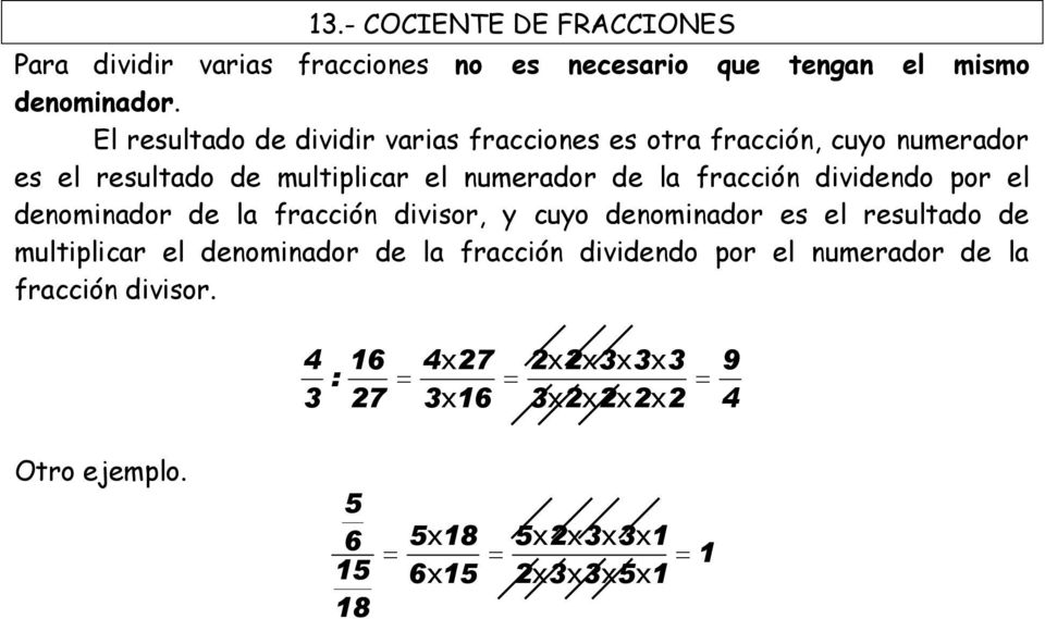 la fracción dividendo por el denominador de la fracción divisor y cuyo denominador es el resultado de multiplicar el
