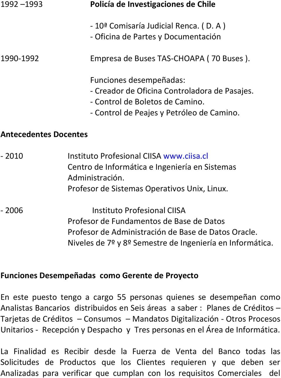 - 2010 Instituto Profesional CIISA www.ciisa.cl Centro de Informática e Ingeniería en Sistemas Administración. Profesor de Sistemas Operativos Unix, Linux.