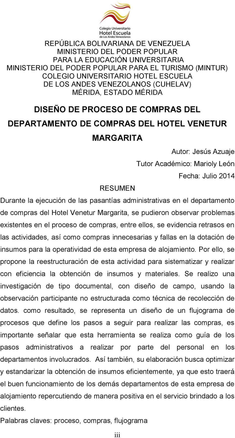 Julio 2014 Durante la ejecución de las pasantías administrativas en el departamento de compras del Hotel Venetur Margarita, se pudieron observar problemas existentes en el proceso de compras, entre