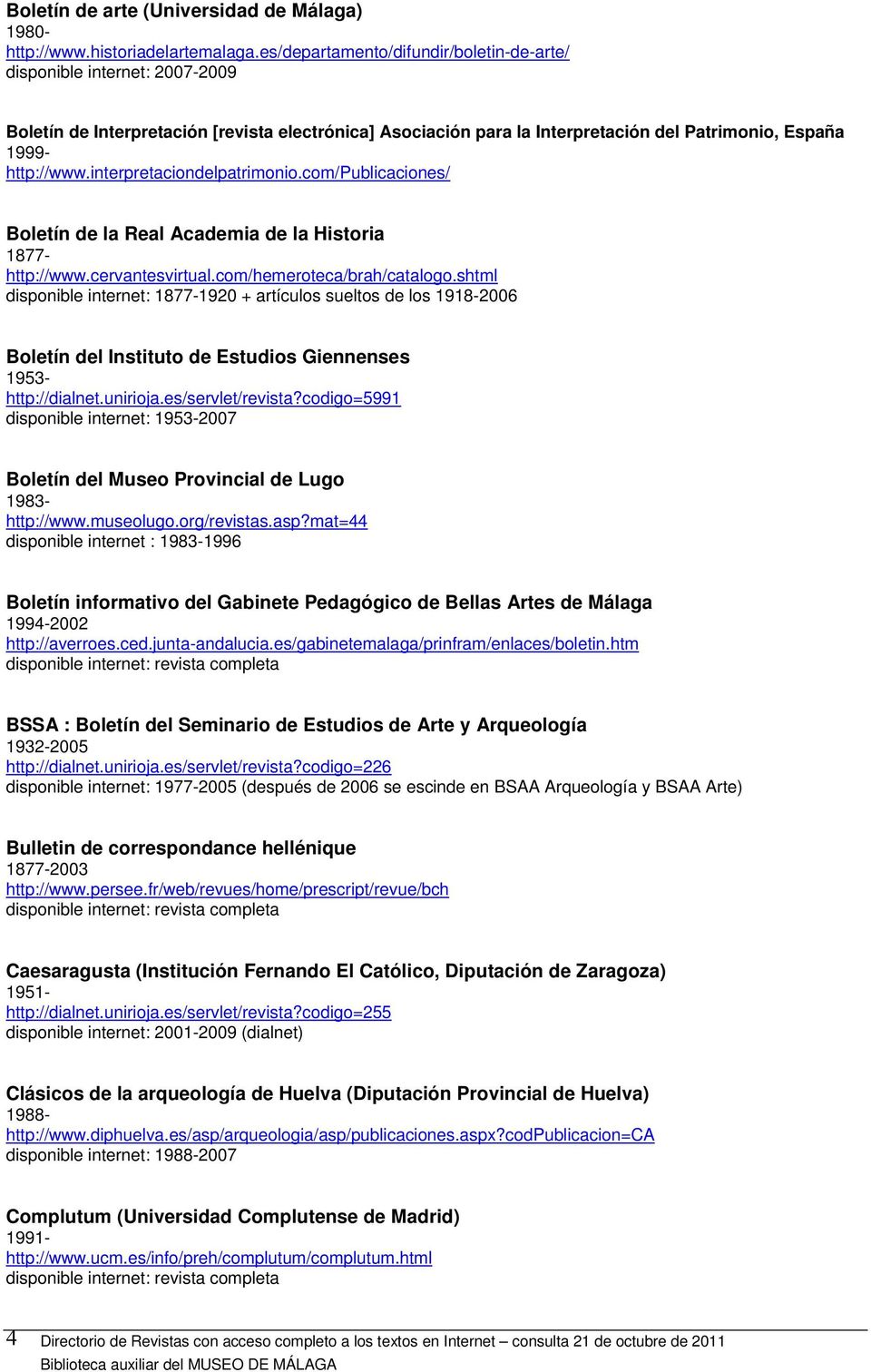 interpretaciondelpatrimonio.com/publicaciones/ Boletín de la Real Academia de la Historia 1877- http://www.cervantesvirtual.com/hemeroteca/brah/catalogo.