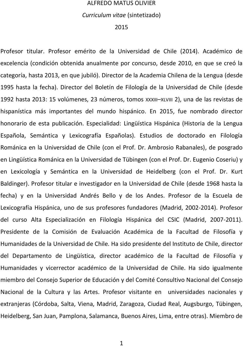 Director de la Academia Chilena de la Lengua (desde 1995 hasta la fecha).