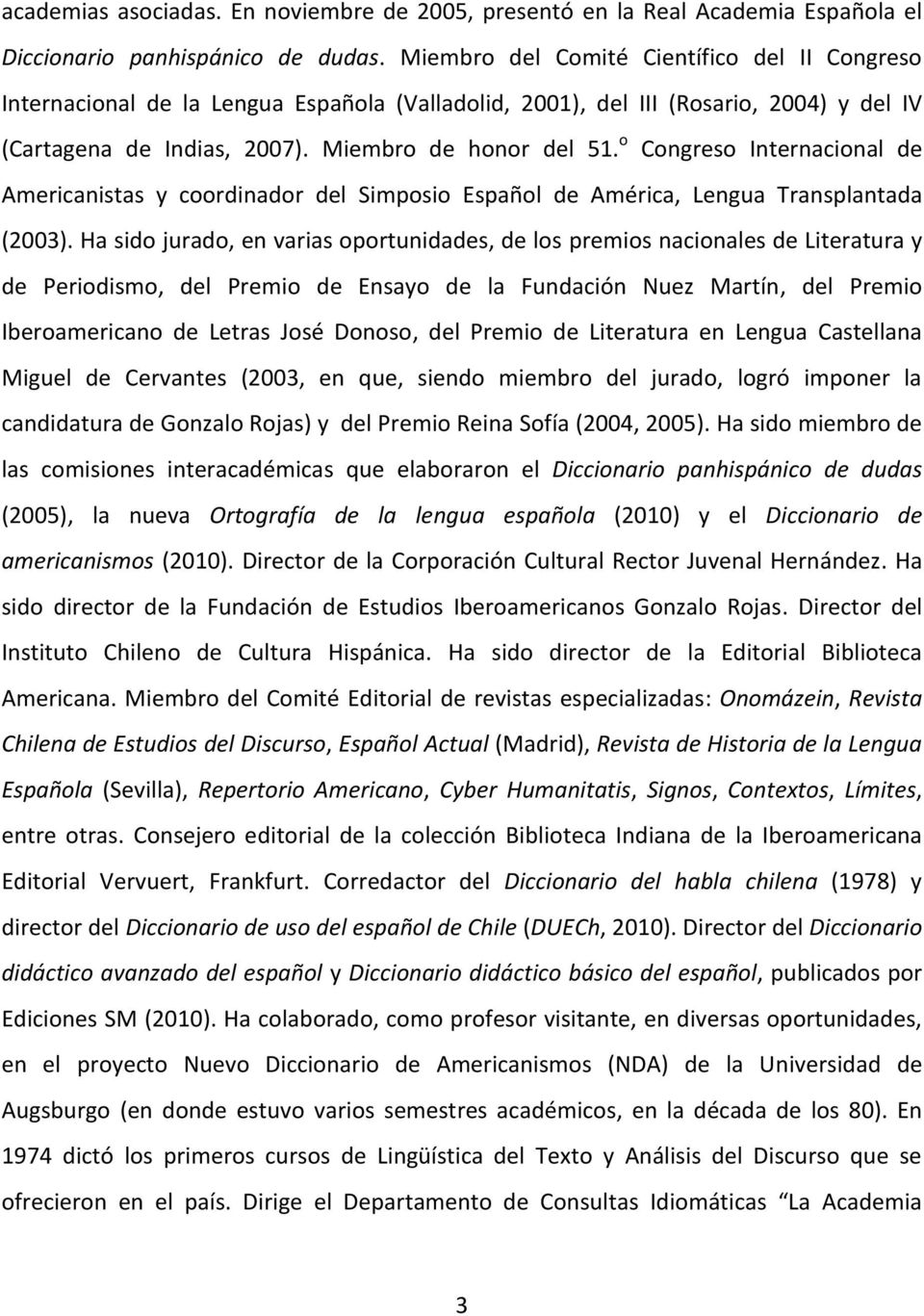 o Congreso Internacional de Americanistas y coordinador del Simposio Español de América, Lengua Transplantada (2003).
