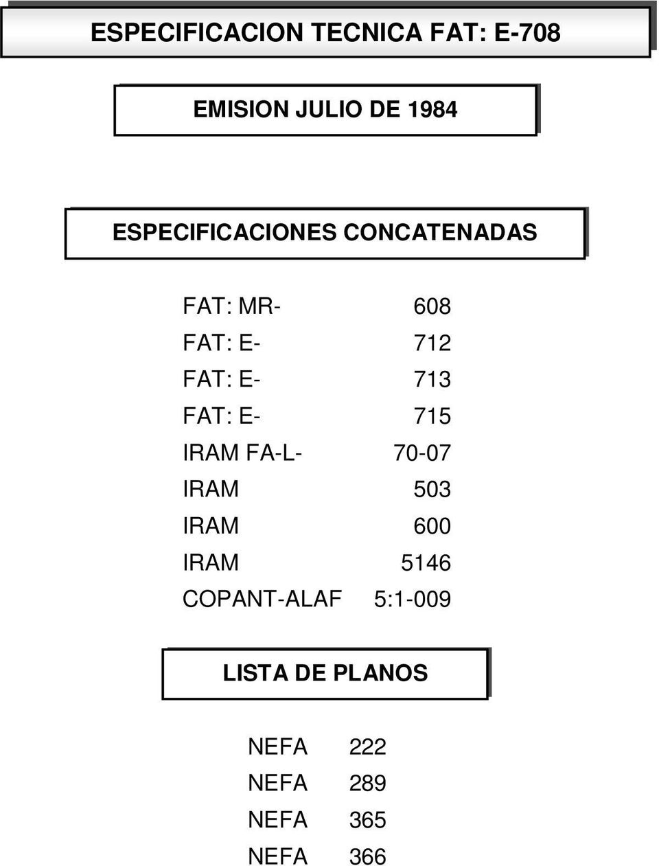 E- 713 FAT: E- 715 IRAM FA-L- 70-07 IRAM 600 IRAM 5146