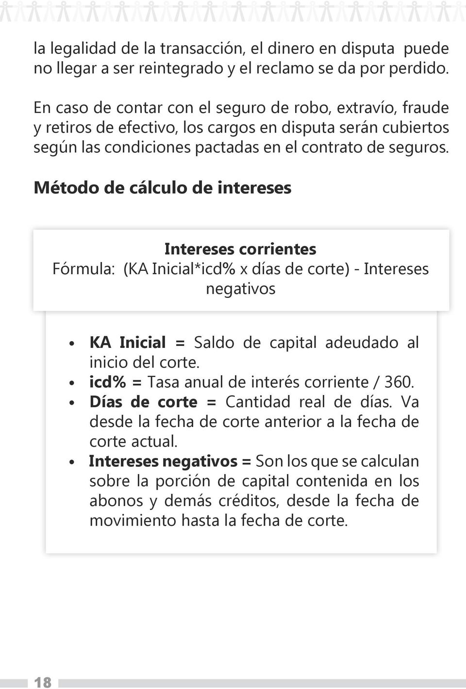 Método de cálculo de intereses Intereses corrientes Fórmula: (KA Inicial*icd% x días de corte) - Intereses negativos KA Inicial = Saldo de capital adeudado al inicio del corte.