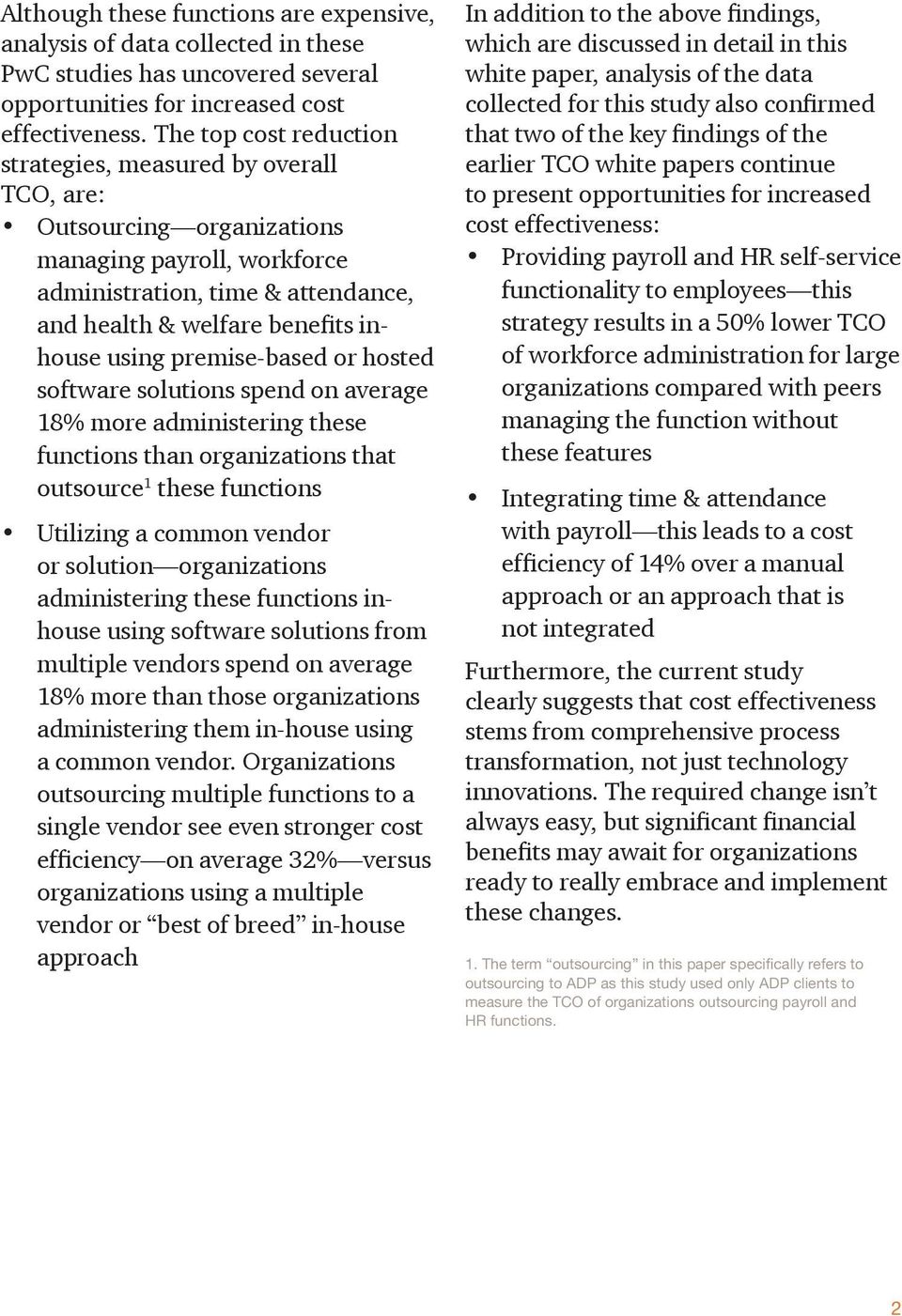 premise-based or hosted software solutions spend on average 18% more administering these functions than organizations that outsource 1 these functions Utilizing a common vendor or solution
