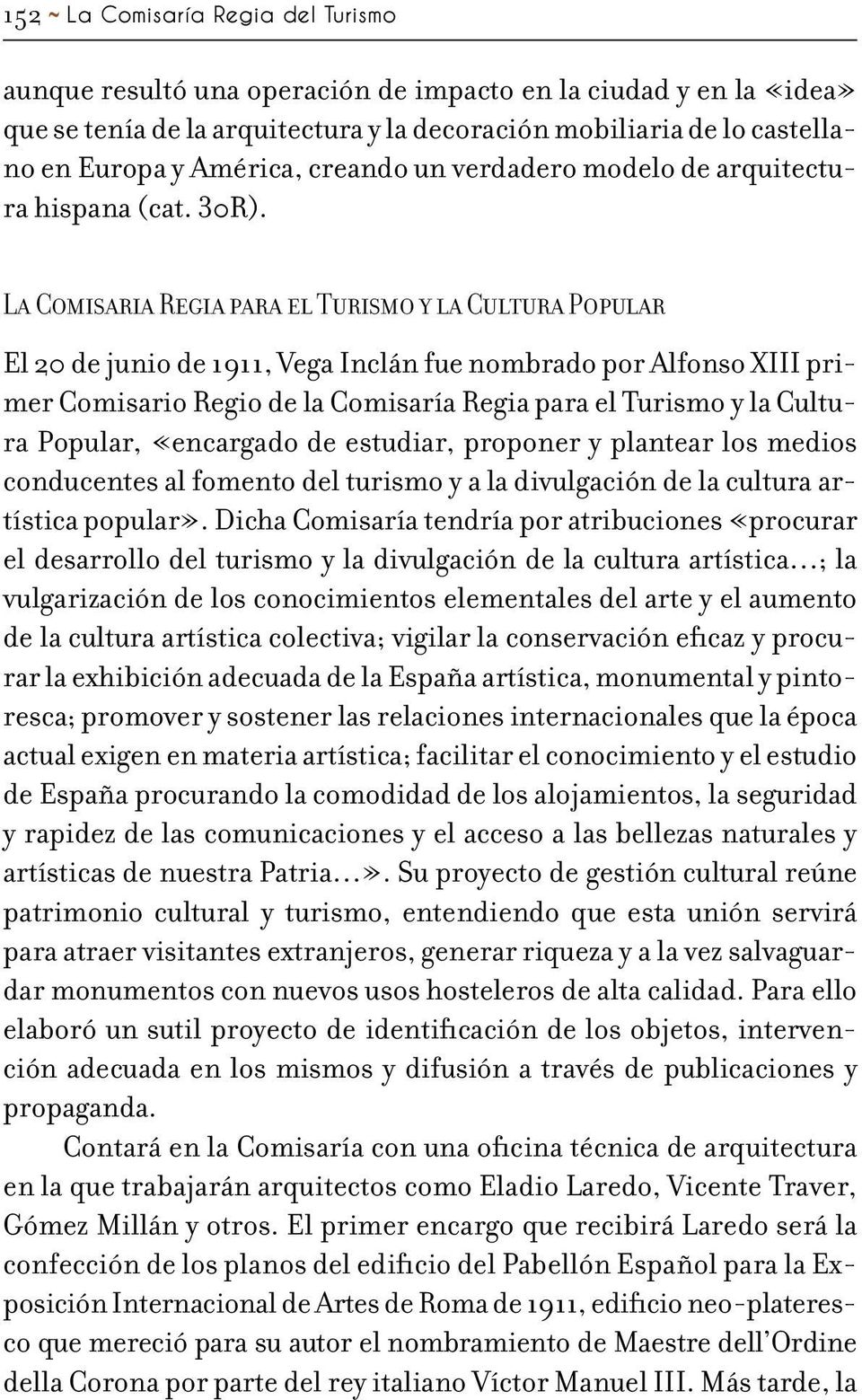 La Comisaria Regia para el Turismo y la Cultura Popular El 20 de junio de 1911, Vega Inclán fue nombrado por Alfonso XIII primer Comisario Regio de la Comisaría Regia para el Turismo y la Cultura