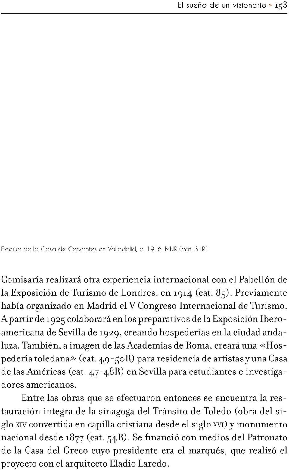Previamente había organizado en Madrid el V Congreso Internacional de Turismo.
