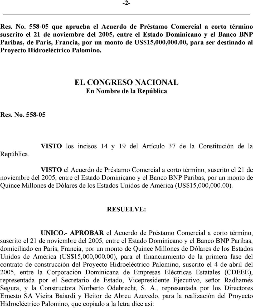 US$15,000,000.00, para ser destinado al Proyecto Hidroeléctrico Palomino. EL CONGRESO NACIONAL En Nombre de la República Res. No. 558-05 República.