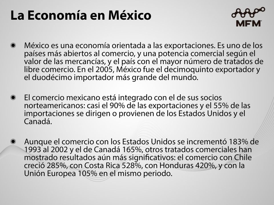 En el 2005, México fue el decimoquinto exportador y el duodécimo importador más grande del mundo.