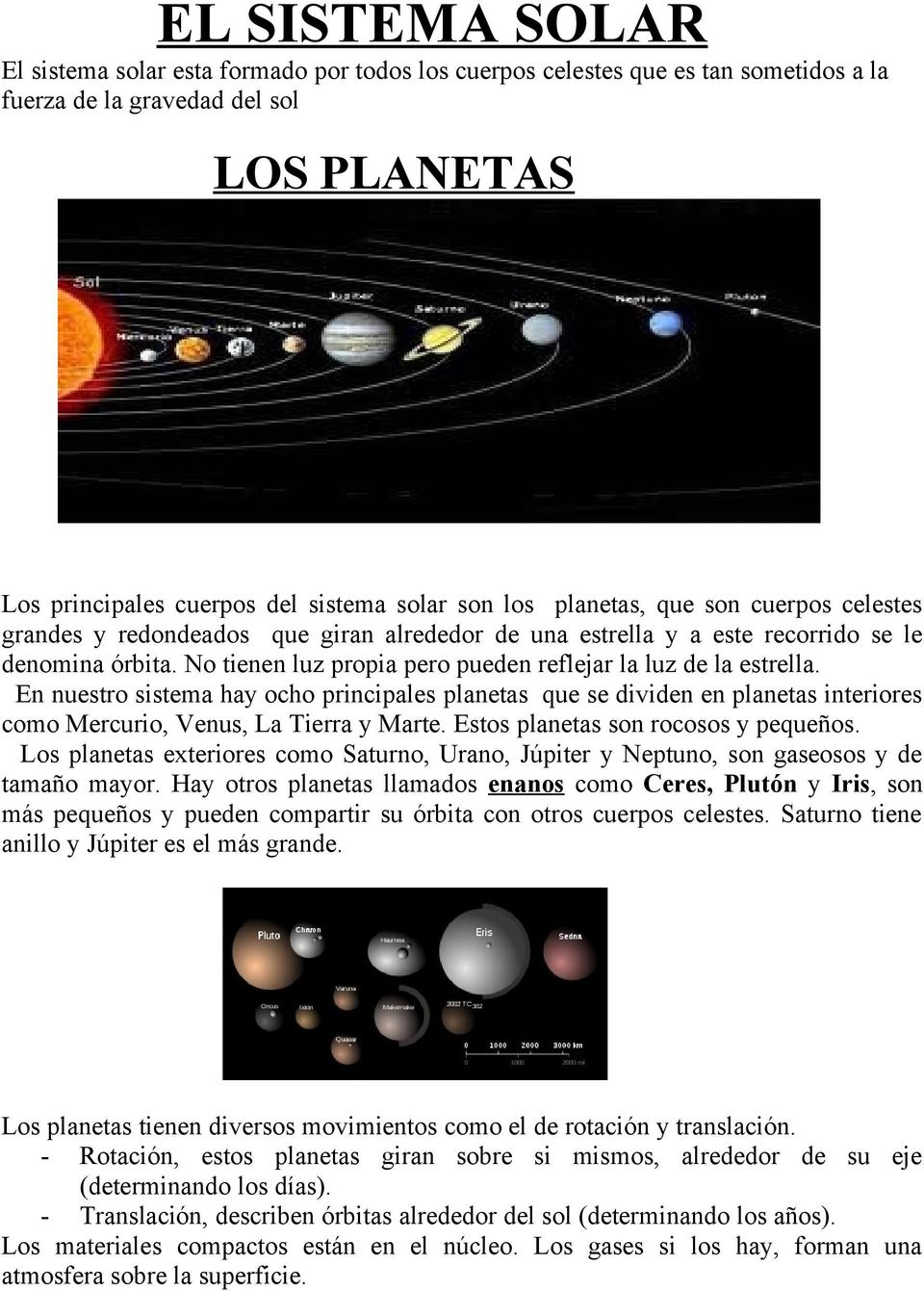En nuestro sistema hay ocho principales planetas que se dividen en planetas interiores como Mercurio, Venus, La Tierra y Marte. Estos planetas son rocosos y pequeños.