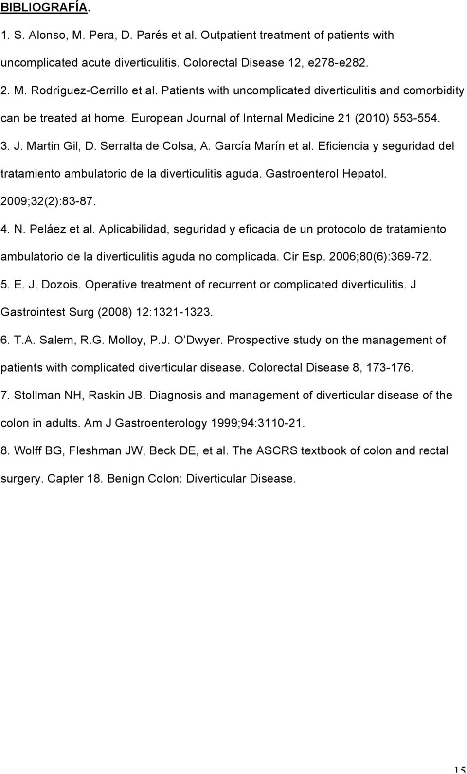 García Marín et al. Eficiencia y seguridad del tratamiento ambulatorio de la diverticulitis aguda. Gastroenterol Hepatol. 2009;32(2):83-87. 4. N. Peláez et al.