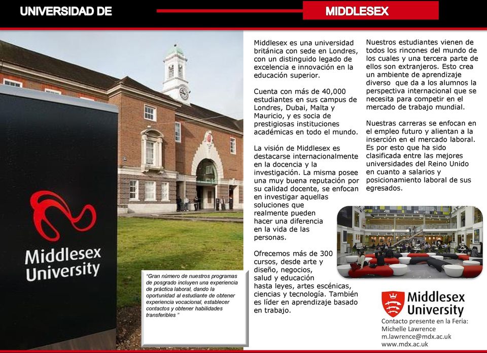 vocacional, establecer contactos y obtener habilidades Middlesex es una universidad británica con sede en Londres, con un distinguido legado de excelencia e innovación en la educación superior.