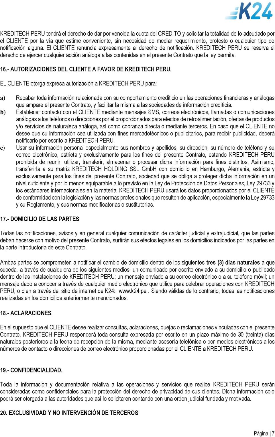 KREDITECH PERU se reserva el derecho de ejercer cualquier acción análoga a las contenidas en el presente Contrato que la ley permita. 16.- AUTORIZACIONES DEL CLIENTE A FAVOR DE KREDITECH PERU.