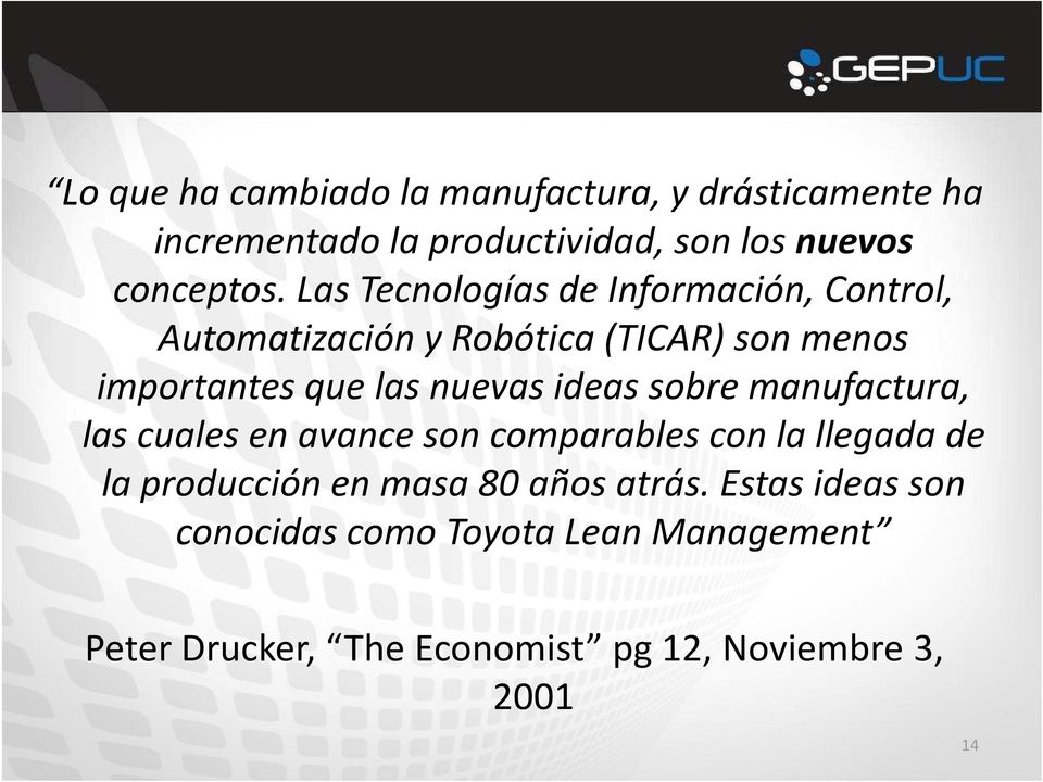 ideas sobre manufactura, las cuales en avance son comparables con la llegada de la producción en masa 80 años