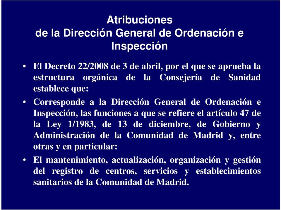 refiere el artículo 47 de la Ley 1/1983, de 13 de diciembre, de Gobierno y Administración de la Comunidad de Madrid y, entre otras y en