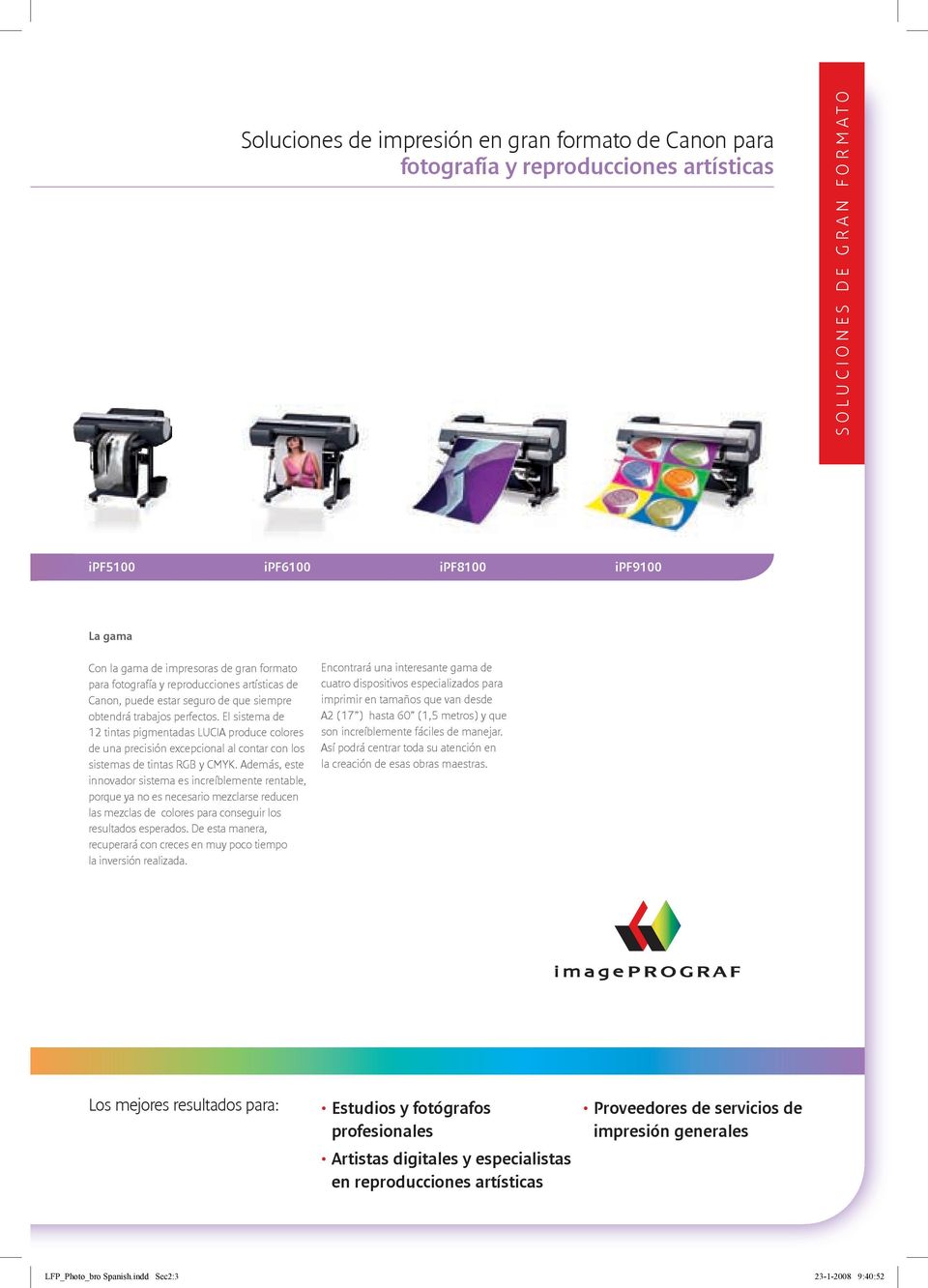 El sistema de 12 tintas pigmentadas LUCIA produce colores de una precisión excepcional al contar con los sistemas de tintas RGB y CMYK.