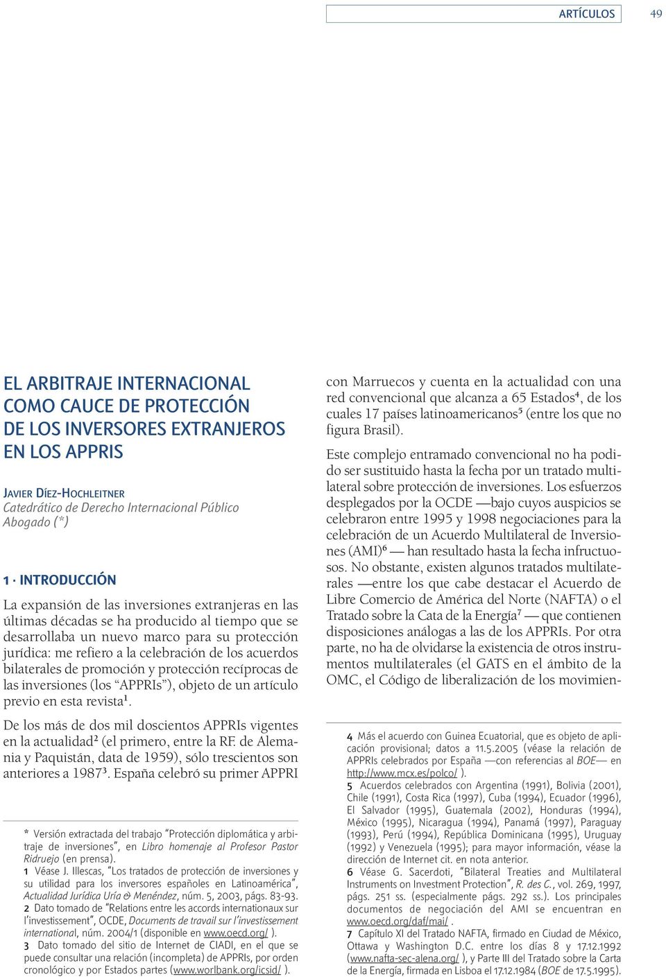 bilaterales de promoción y protección recíprocas de las inversiones (los APPRIs ), objeto de un artículo previo en esta revista 1.