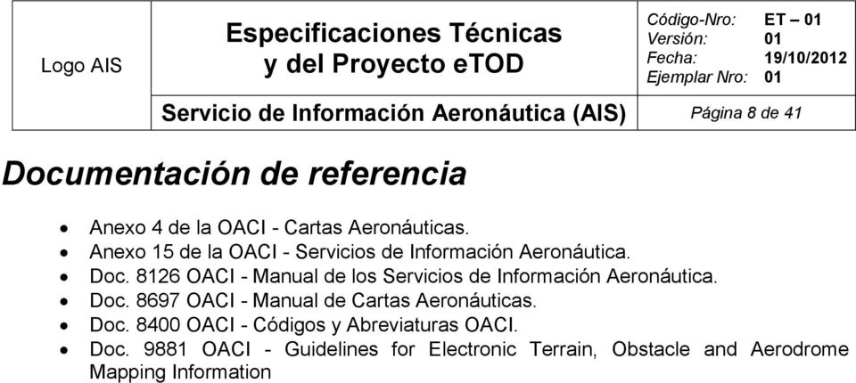 8126 OACI - Manual de los Servicios de Información Aeronáutica. Doc. 8697 OACI - Manual de Cartas Aeronáuticas.