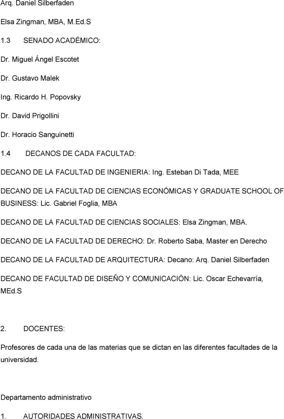 Gabriel Foglia, MBA DECANO DE LA FACULTAD DE CIENCIAS SOCIALES: Elsa Zingman, MBA. DECANO DE LA FACULTAD DE DERECHO: Dr.