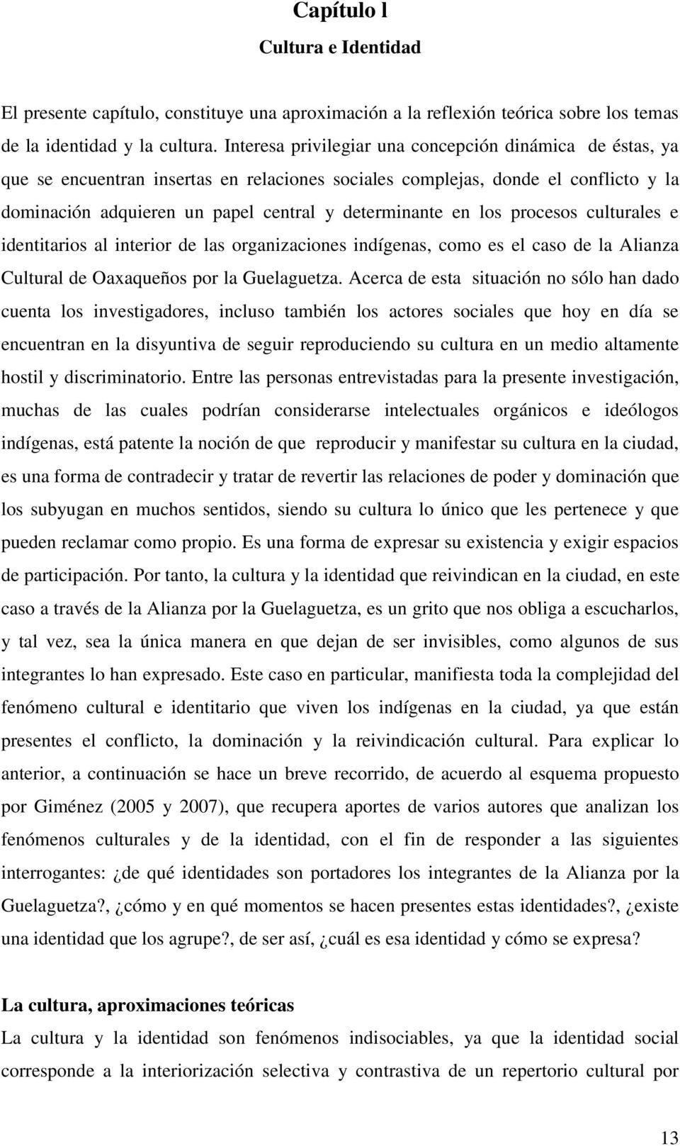 los procesos culturales e identitarios al interior de las organizaciones indígenas, como es el caso de la Alianza Cultural de Oaxaqueños por la Guelaguetza.