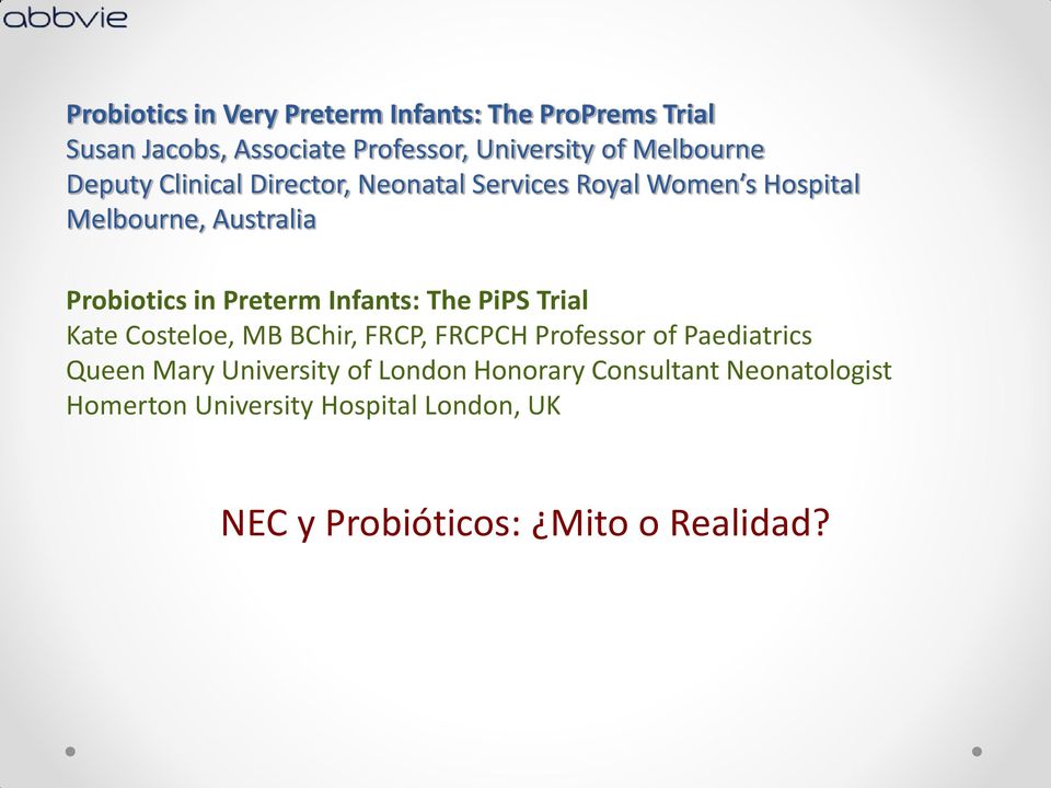 Preterm Infants: The PiPS Trial Kate Costeloe, MB BChir, FRCP, FRCPCH Professor of Paediatrics Queen Mary