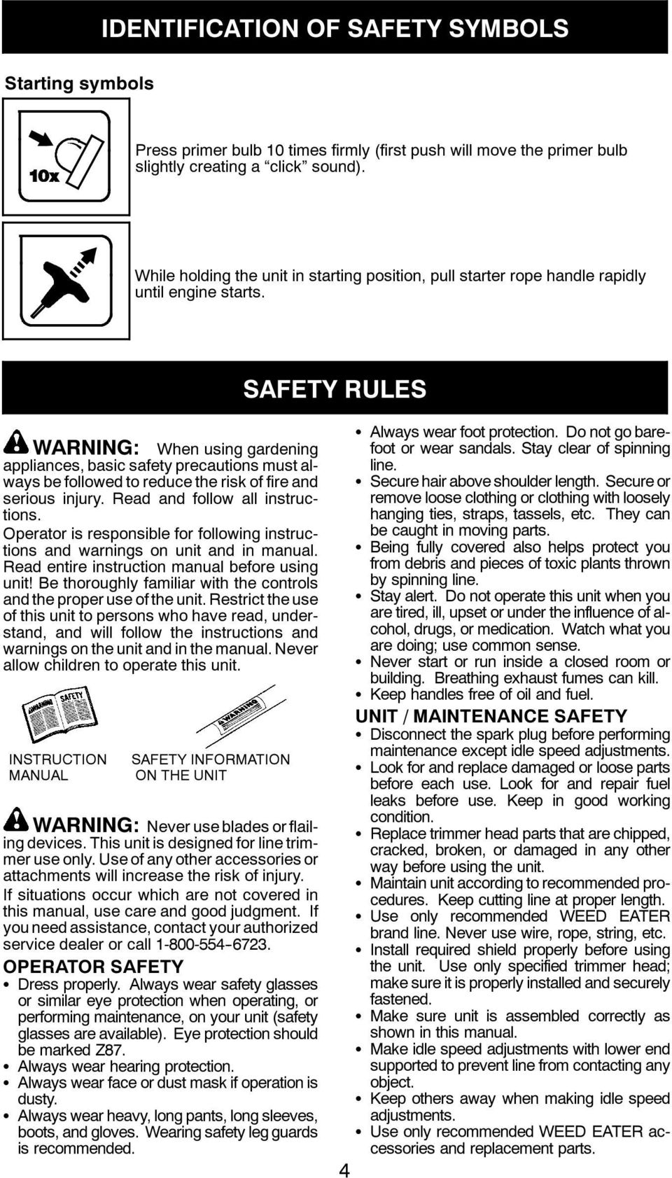 SAFETY RULES WARNING: When using gardening appliances, basic safety precautions must always be followed to reduce the risk of fire and serious injury. Read and follow all instructions.