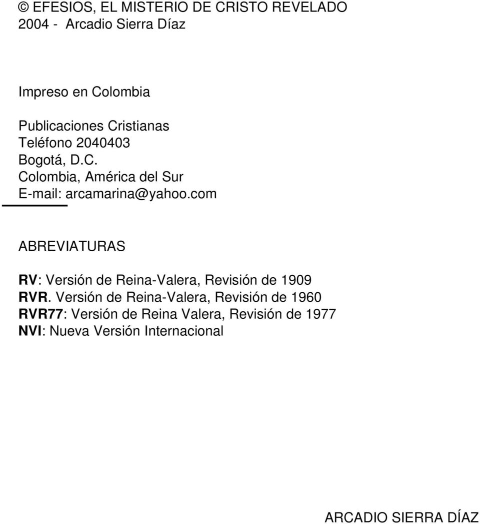 com ABREVIATURAS RV: Versión de Reina-Valera, Revisión de 1909 RVR.