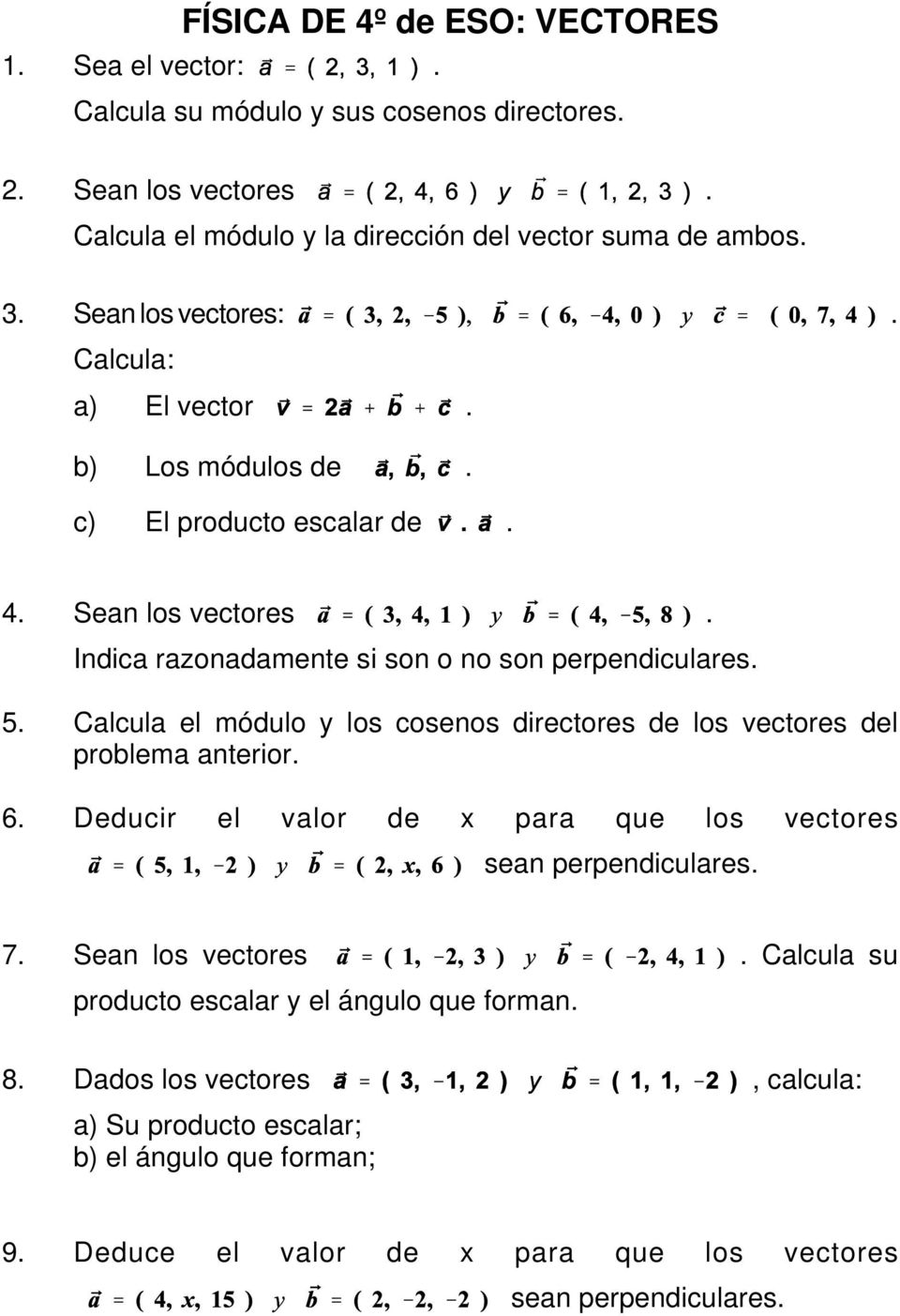 Calcula el módulo y los cosenos directores de los vectores del problema anterior. 6. Deducir el valor de x para que los vectores sean perpendiculares. 7. Sean los vectores.