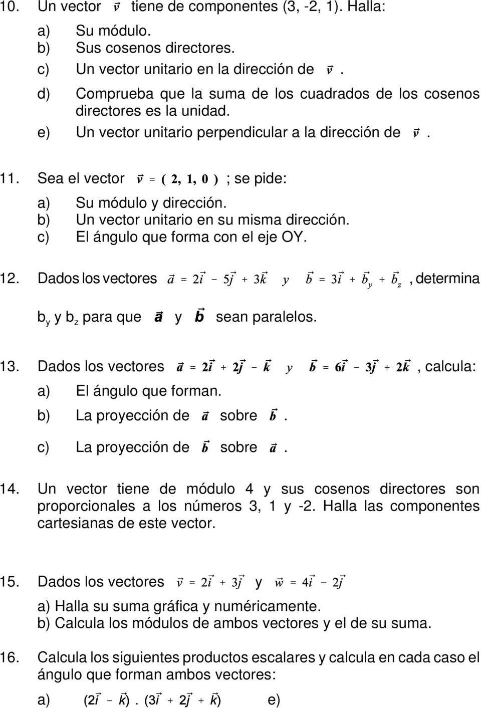 b) Un vector unitario en su misma dirección. c) El ángulo que forma con el eje OY. 12. Dados los vectores, determina b y y b z para que y sean paralelos. 13.