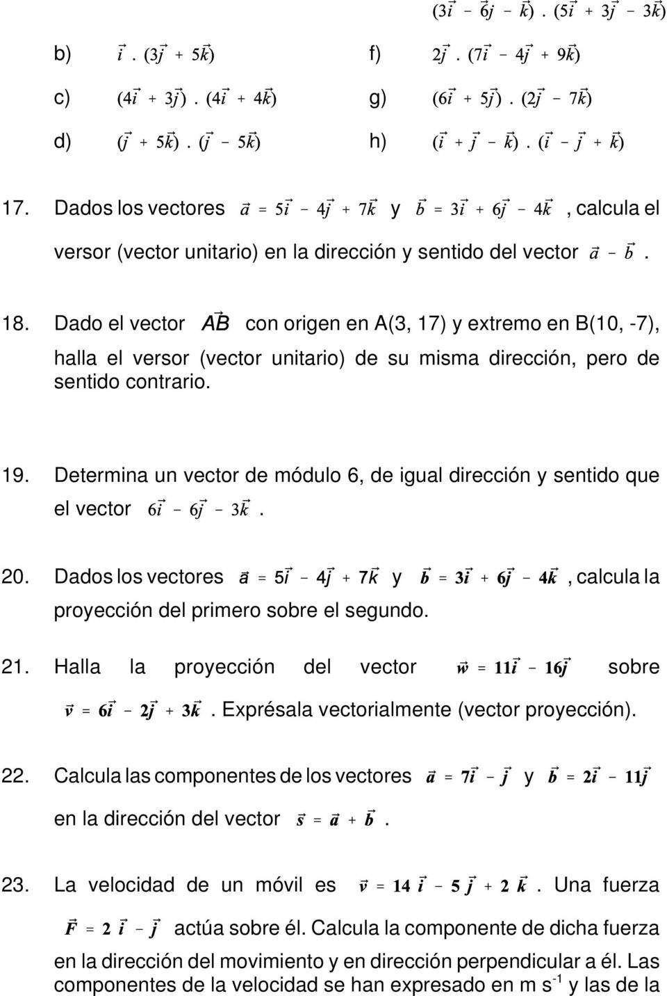Determina un vector de módulo 6, de igual dirección y sentido que el vector. 20. Dados los vectores y, calcula la proyección del primero sobre el segundo. 21. Halla la proyección del vector sobre.