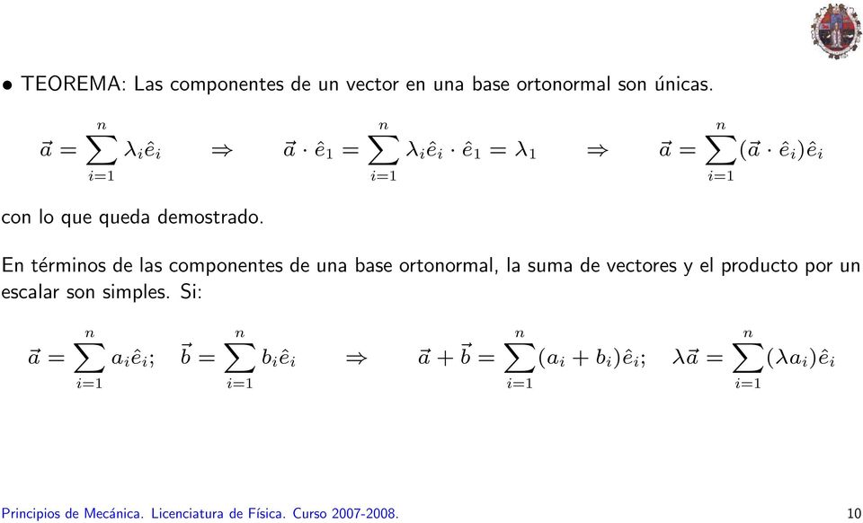 En términos de las componentes de una base ortonormal, la suma de vectores y el producto por un escalar son simples.